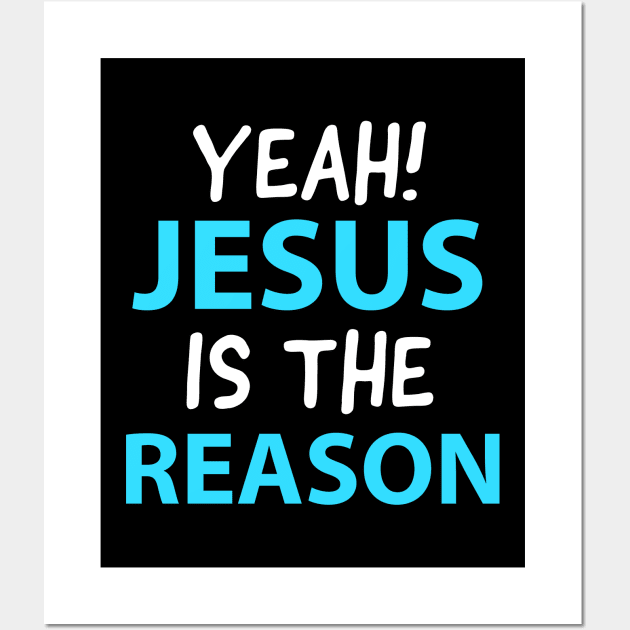 Yeah, Jesus Is The Reason Motivational Christian Faith Wall Art by Happy - Design